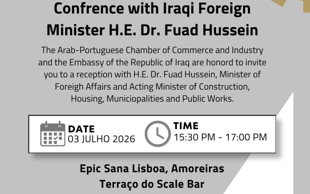 CCIAP e Embaixada da República do Iraque em Portugal organizam Conferência com Sua Excelência o Ministro dos Negócios Estrangeiros da República do Iraque